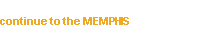 continue to the MEMPHIS