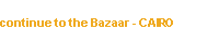 continue to the Bazaar - CAIRO